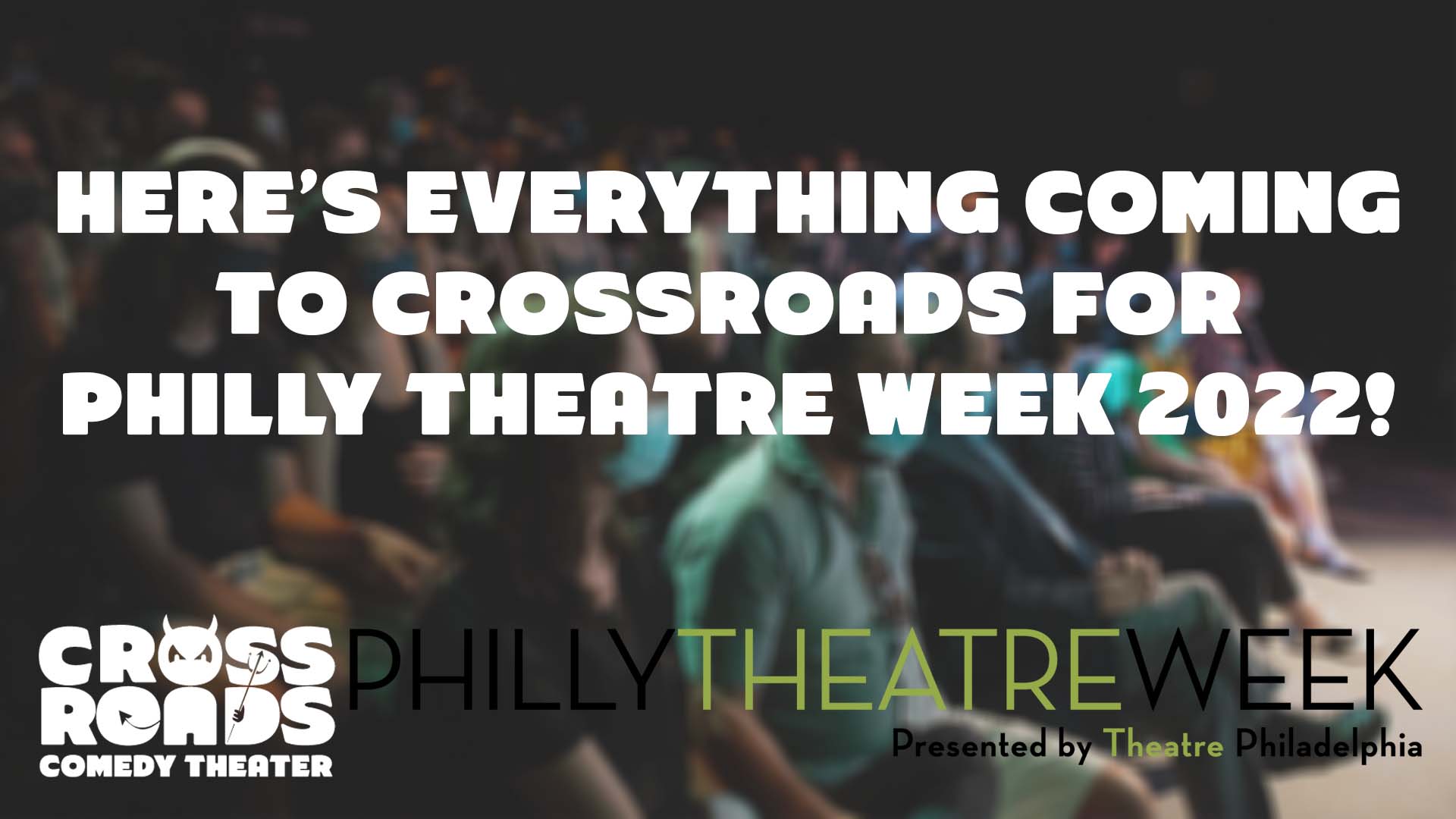 Here’s Everything Coming to Crossroads for Philly Theatre Week 2022!