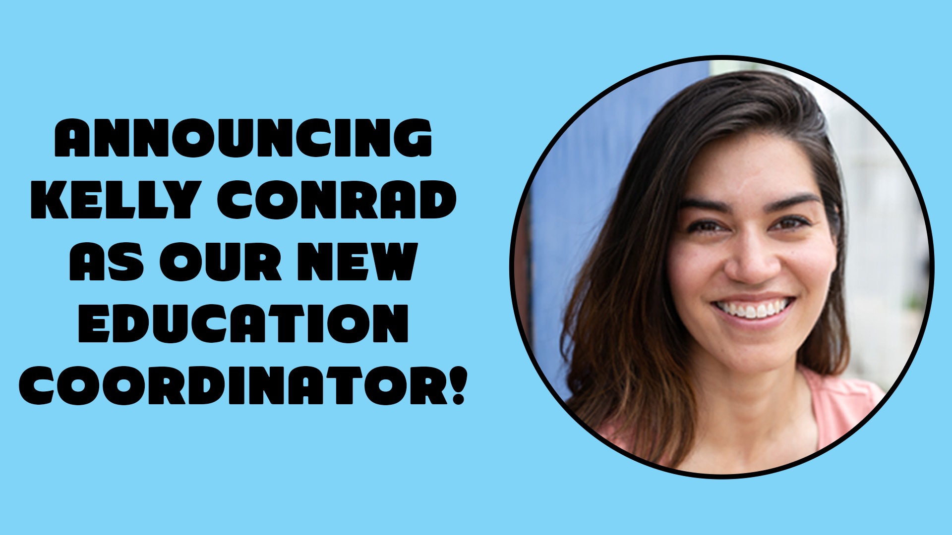 Announcing Kelly Conrad As Our New Education Coordinator!